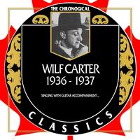 Wilf Carter - The Chronogical Classics 1936-1937